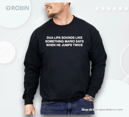 Dua Lipa Sounds Like Something Mario Says When He Jumps Twice Shirt