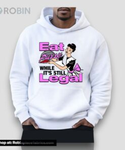 Eat Pussy While It’s Still Legal Unisex Shirt