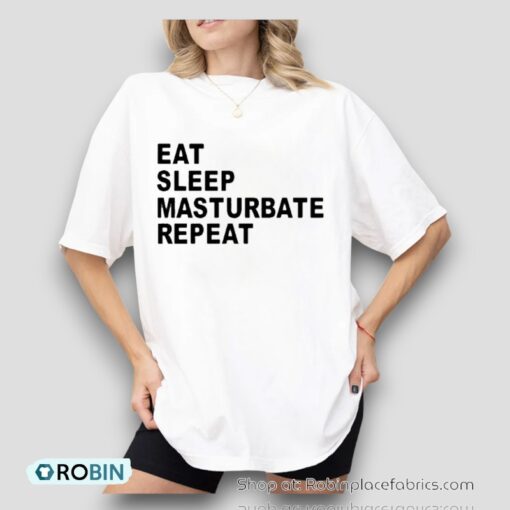 Eat Sleep Masturbate Repeat Shirt