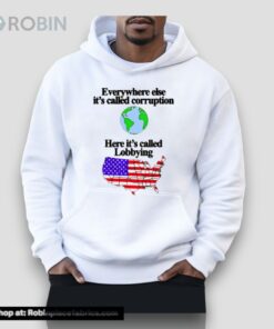 Everywhere Else It’s Called Corruption Here It’s Called Lobbying Unisex Shirt