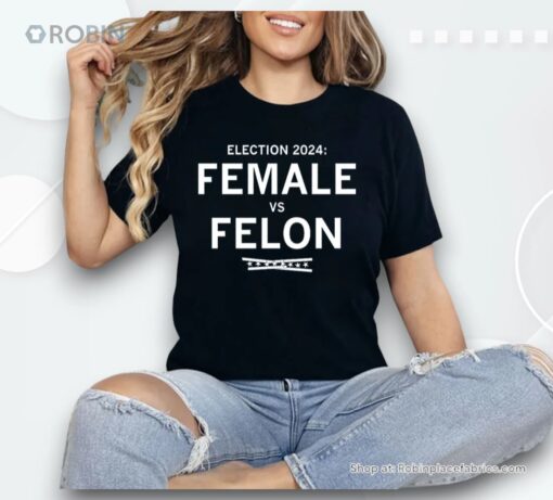 Election 2024 Female Vs Felon Shirt