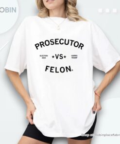 Election 2024 Prosecutor Vs Felon Shirt
