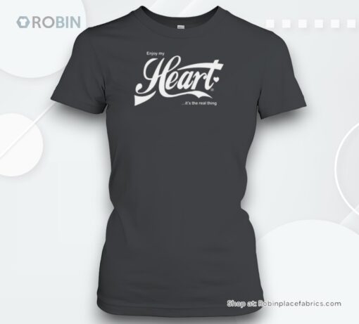 Enjoy My Heart It’s The Real Thing Unisex Shirt