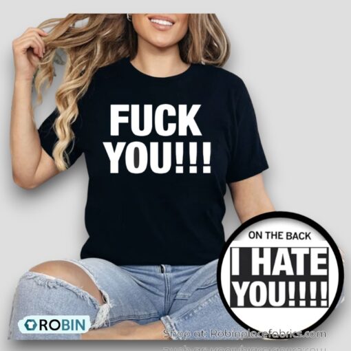 Fck You I Hate You Shirt