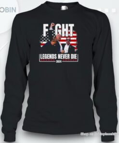 Fight Legends Never Die 2024 Trump Shooting Shirt