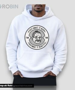 First Make It Work Then Make It Beautiful Unisex Shirt