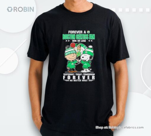 Forever A Boston Celtics Fan Win Or Lose Yesterday Today Tomorrow Forever Shirt
