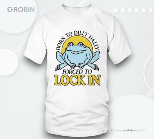Frog Born To Dilly Dally Forced To Lock In Logo Shirt