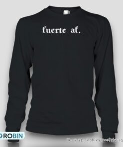 Fuerte Af Unisex Shirt