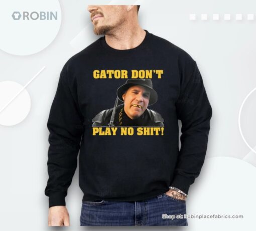 Gator Don’t Play No Shit Shirt