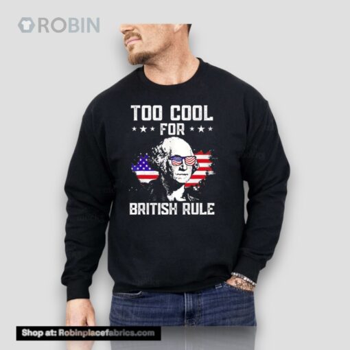 George Washington Too Cool For British Rule Unisex Shirt