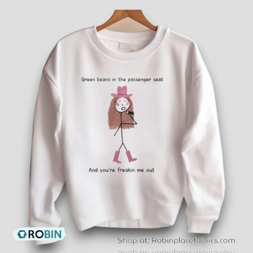 Green Beans In The Passenger Seat And You’re Freakin Me Out Shirt