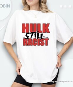 Hulk Still Racist Hulk Hogan Shirt
