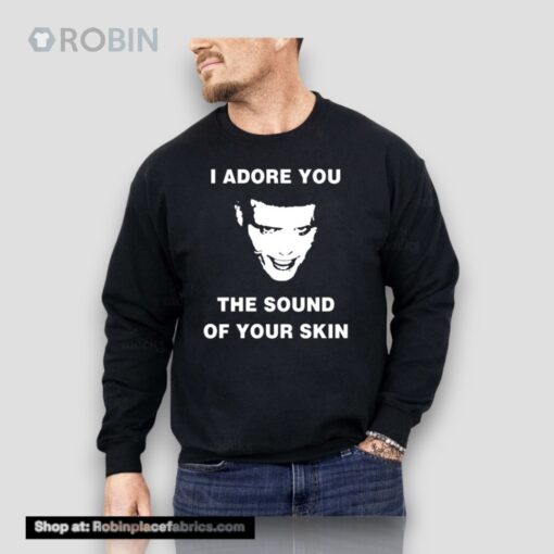 I Adore You The Sound Of Your Skin Unisex Shirt