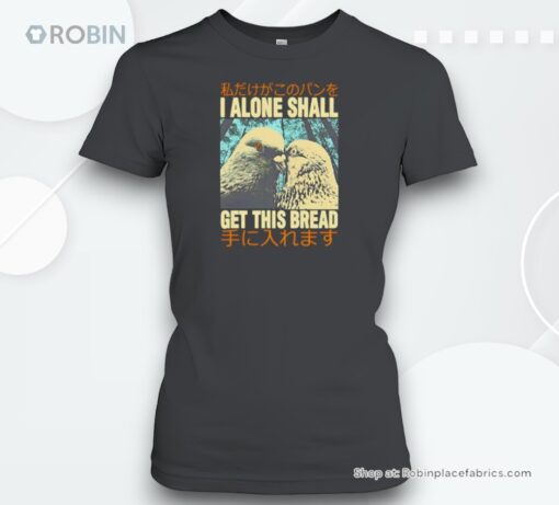 I Alone Shall Get This Bread Pigeons Shirt