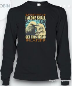 I Alone Shall Get This Bread Pigeons Shirt