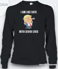 I Am Like Cats Has Seven Lives Donald Trump Shirt