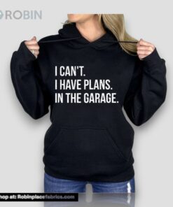 I Can’t I Have Plans In The Garage Unisex Shirt