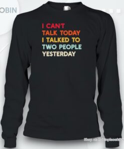 I Can’t Talk Today I Talked To Two People Yesterday Quote Shirt