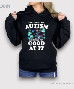I Do Not Struggle With Autism I Am Actually Very Good At It Shirt
