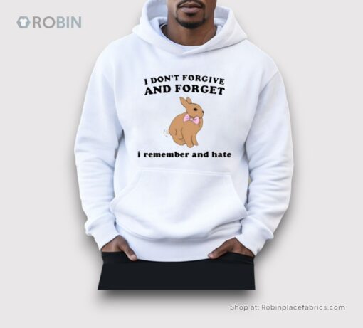I Don’t Forgive And Forget I Remember And Hate Rabbit Shirt