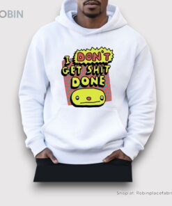 I Don’t Get Shit Done Shirt