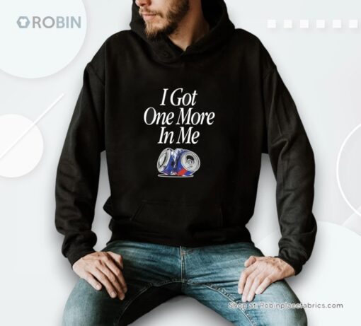 I Got One More In Me Shirt