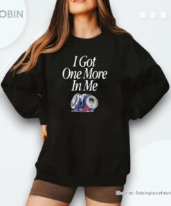 I Got One More In Me Shirt
