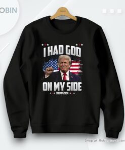 I Had God On My Side   Trump 2024 Unisex Shirt