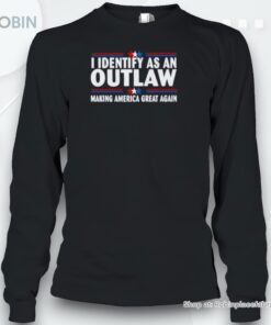 I Identify As An Outlaw Making America Great Again Shirt