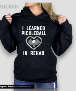 I Learned Pickleball In Rehab Unisex Shirt