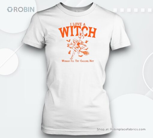 I Love A Witch Woman I’ll Try Calling Hounisex Shirt