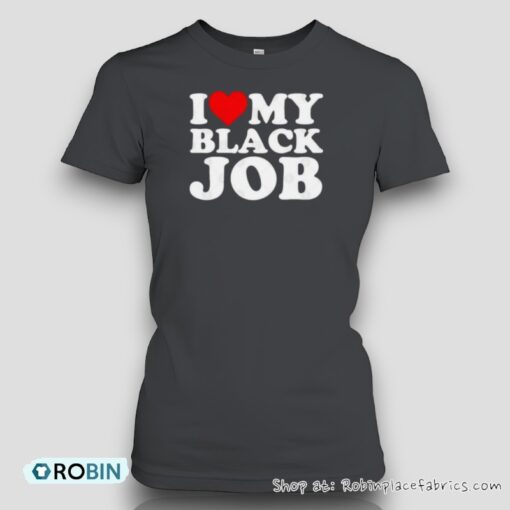 I Love My Black Job Unisex Shirt