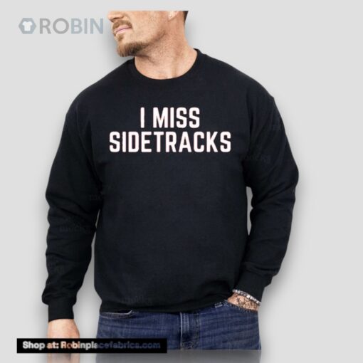 I Miss Sidetracks Unisex Shirt