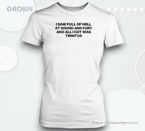 I Saw Full Of Hell At Sound And Fury And All I Got Was Tinnitus Shirt