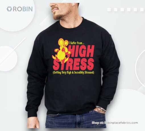 I Suffer From High Stress Getting Very High And Incredible Stressed By Renaissance Man Shirt