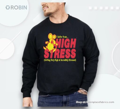 I Suffer From High Stress Getting Very High And Incredible Stressed Shirt