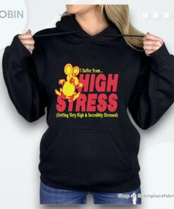 I Suffer From High Stress Getting Very High And Incredible Stressed Shirt I Suffer From High Stress Getting Very High And Incredible Stressed Shirt