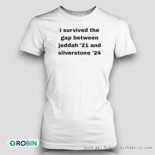 I Survived The Gap Between Jeddad ’21 And Silverstone ’24 Shirt
