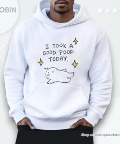 I Took A Good Poop Today Shirt