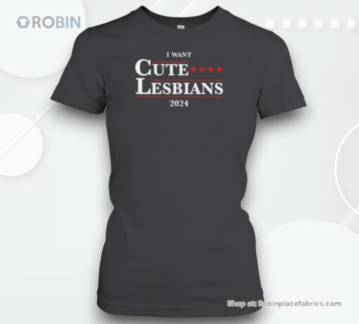 I Want Cute Lesbians 2024 Unisex Shirt
