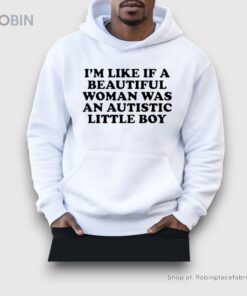 I’m Like If A Beautiful Woman Was An Autistic Little Boy Shirt