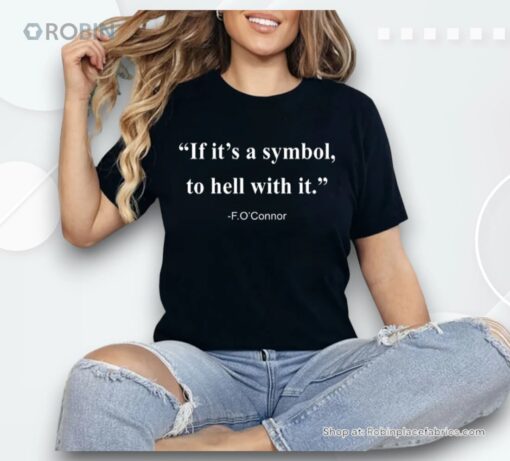 If It Is A Symbol To Hell With It Shirt