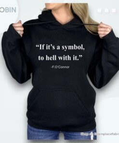 If It Is A Symbol To Hell With It Shirt