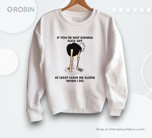 If You’re Not Gonna Fuck Off At Least Leave Me Alone When I Do By Renaissance Man Shirt