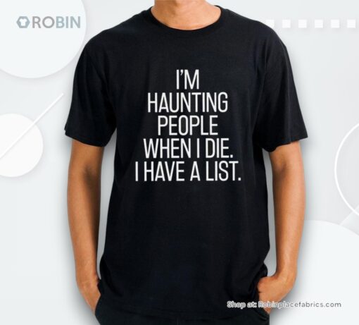 Im Haunting People When I Die I Have A List Shirt