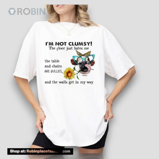 I’m Not Clumsy The Floor Just Hates Me Unisex Shirt