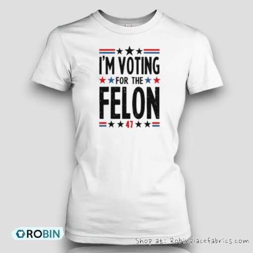 Im Voting For The Felon 47 Shirt