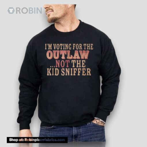 I’m Voting For The Outlaw Not The Kid Sniffer Unisex Shirt