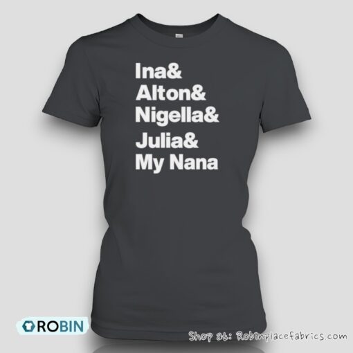 Ina And Alton And Nigella And Julia And My Nana Unisex Shirt